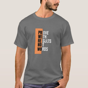 Bevisa med resultat, inte med Ord - Motiveringsorg T Shirt
