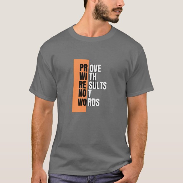 Bevisa med resultat, inte med Ord - Motiveringsorg T Shirt (Framsida)