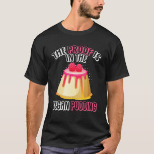 Beviset finns i den Vegan Pudding Custding Pudding T Shirt