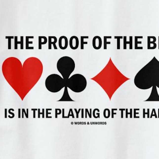 Beviset på att budgivaren är i händerna tee (Tee for any bridge player who knows that the proof of the bid is in the playing of the hand!)