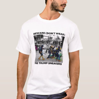 "BEWARE (DON'T WEAR) THE TRUMP SNEAKERS" SHIRT T