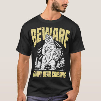 Beware Grumpy Bear Crossing Funny Grumpy Old Man T Shirt