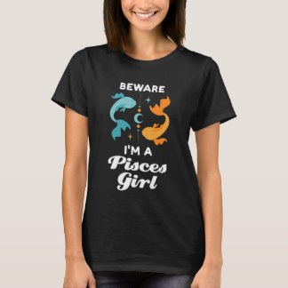 beware I'm a pisces girl zodiac T Shirt
