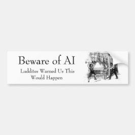 Beware of AI - Luddites Warned Us Bildekal