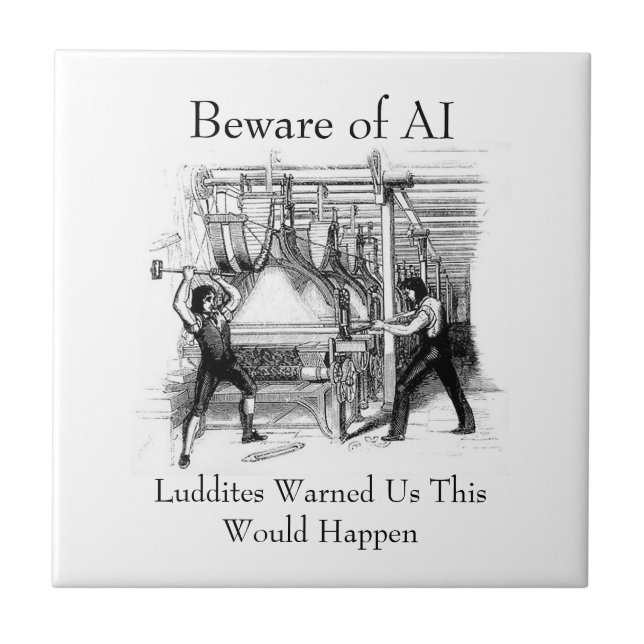 Beware of AI - Luddites Warned Us Kakelplatta (Framsidan)