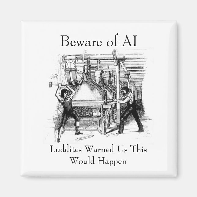 Beware of AI - Luddites Warned Us Magnet (Framsidan)