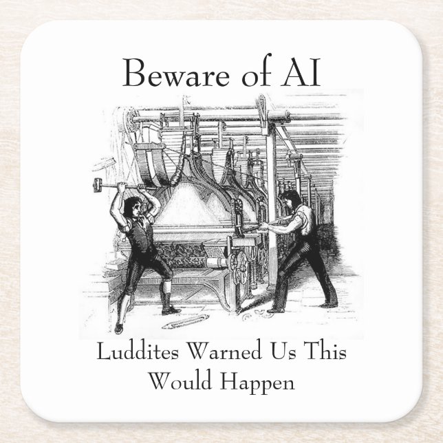 Beware of AI - Luddites Warned Us Underlägg Papper Kvadrat (Framsidan)