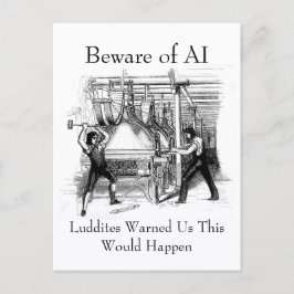 Beware of AI - Luddites Warned Us Vykort