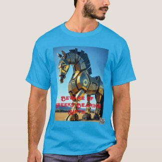 Beware of Greeks Bearing Gifts T Shirt