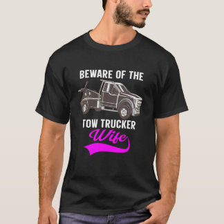 Beware Of The Woman Of A Tow Truck Driver 1 T Shirt