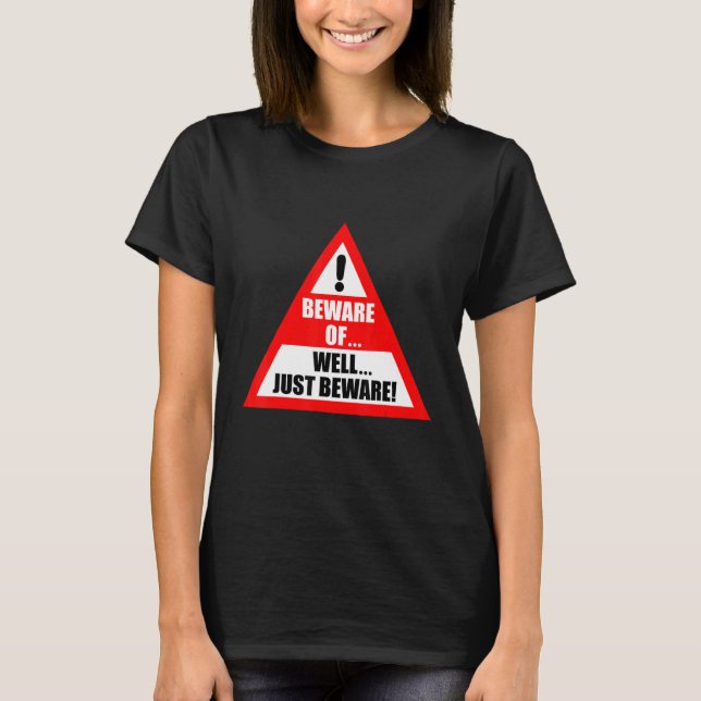 Beware of Well Just Beware T Shirt (Framsida)