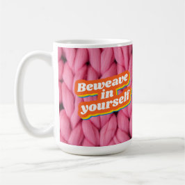 Beweave in your self Coffee Mugg