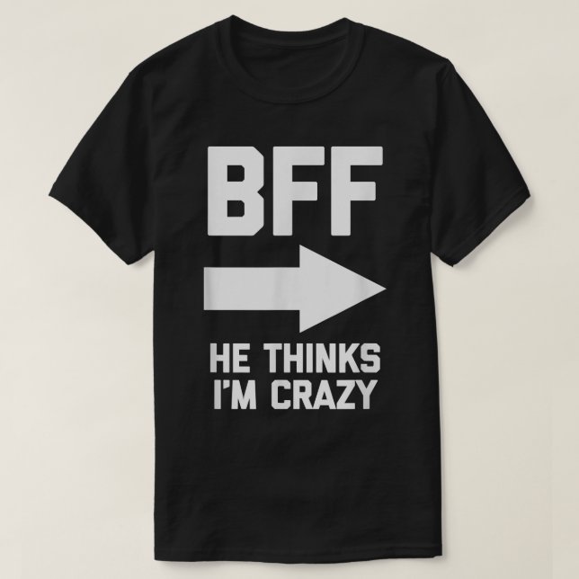 BFF Han tror att Im Crazylusbesties bästa vänner T Shirt (Design framsida)