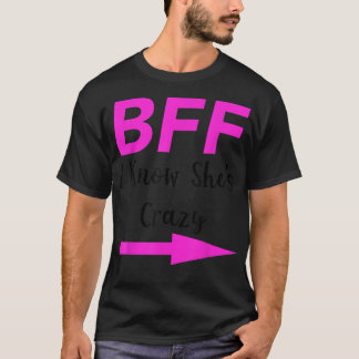 BFF I Know Shes Crazy Matching Friends Arrow T Shirt