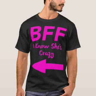BFF I vet att Shes Crazy Matching Arrows Friends P T Shirt