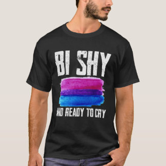 Bi Shy och Redo att Gråta T Shirt