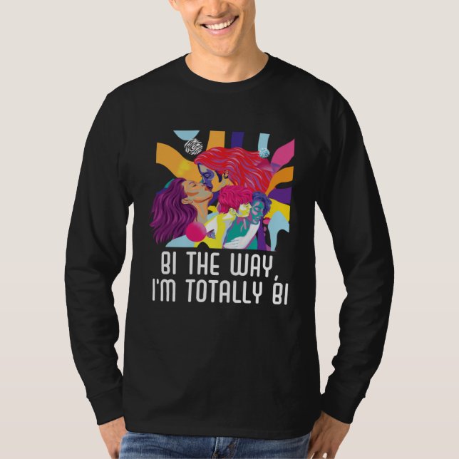 Bi the Way I m Totally Bi Bisexual Pride Bisexuali T Shirt (Framsida)