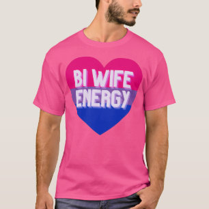 BI WIFE ENERGY T SHIRT
