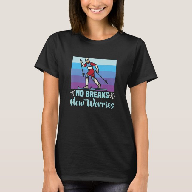 Biathlon No Breaks No Worries Cross Country Skier T Shirt (Framsida)