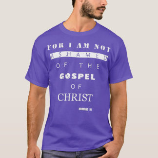 Bible Verse Gifts ROMANS 116 I Am Not Ashamed T Shirt