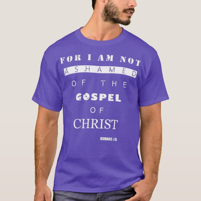 Bible Verse Gifts  ROMANS 116 I Am Not Ashamed T Shirt (Framsida)