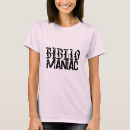 BiblioManiac Book Lover in Fun Fonts T Shirt