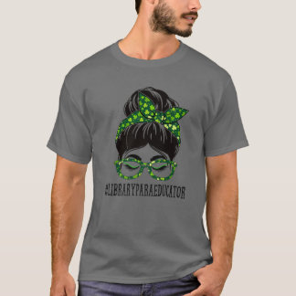 Bibliotek Para Educator Messy Bun St patrick's day T Shirt