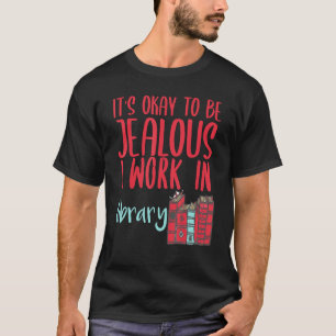 Bibliotekarie Det är Okay Att Vara Avundsjuk Jag J T Shirt