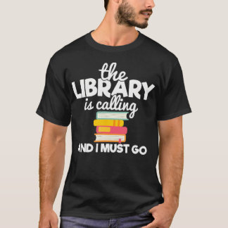 Biblioteket kallar och jag måste gå Bokälskare R T Shirt
