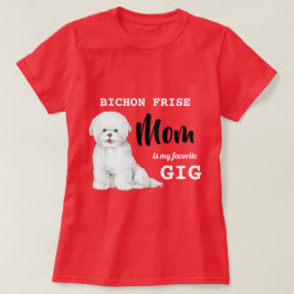 Bichon Frise Mamma Favorite Gig Red T Shirt