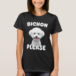 BICHON PLEASE Bichon Frise Hund älskare Lustigt ta T Shirt