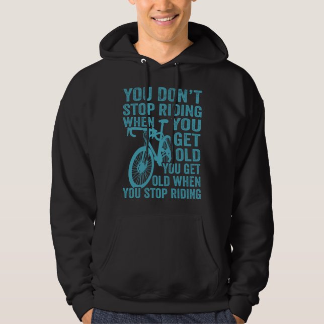 Bicycle  Cycling You Get Old When You Stop Riding  Hoodie (Framsida)