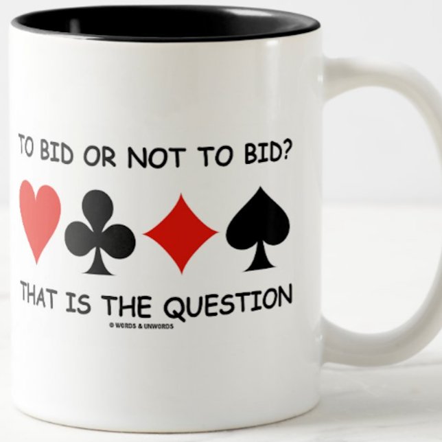 Bid eller inte till BID? Det är frågestunden Kaffemugg (Mug for any bridge player who has been too ponderous at the bridge table)