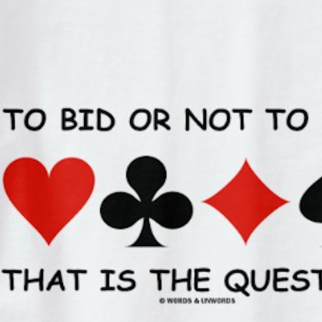 Bid eller inte till BID? Det är frågestunden Tee Shirt (Gamer attitude tee featuring 4 card suits & the query that is frequently on a bridge player's mind)