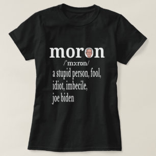  Biden Anti Moron Definition A Stupid Person Fool  T Shirt
