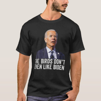 Biden Bird Poop, fågeln gillar inte ens biden T Shirt