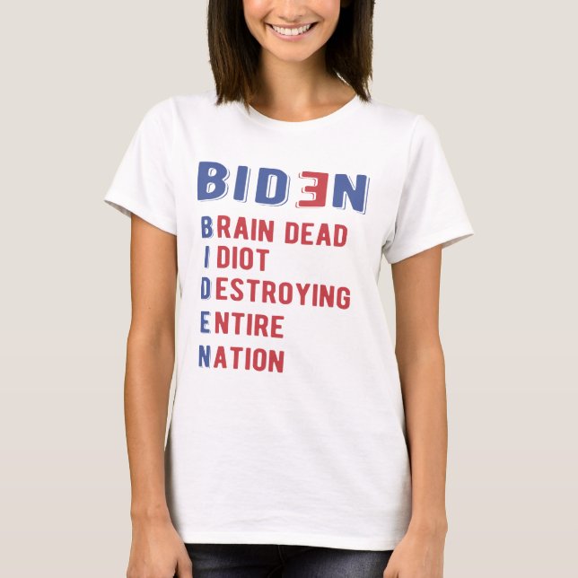 Biden Brain Dead Idiot som förstör hela nationen T Shirt (Framsida)