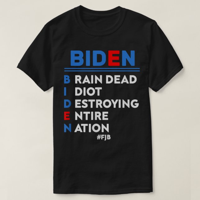 Biden, Braindead Idiot som förstör hela nationen T Shirt (Design framsida)