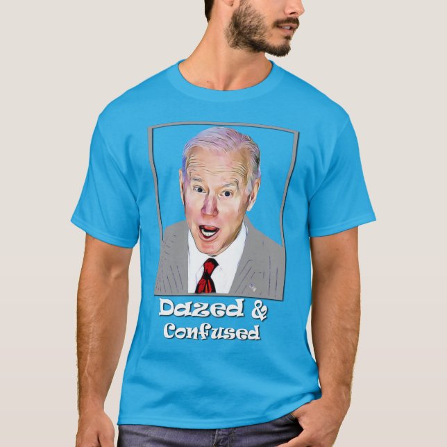 Biden Dazed and Confused Idiot Dumb  T Shirt (Framsida)