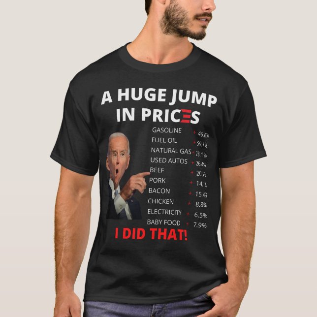 Biden Inflation - Joe Biden US Crisis, jag gjorde  T Shirt (Framsida)