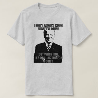 BIDEN JAG INTE ALLTID VET VAD JAG GÖR T-Shirt