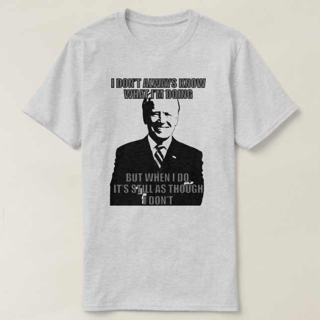 BIDEN JAG INTE ALLTID VET VAD JAG GÖR T-Shirt (Design framsida)