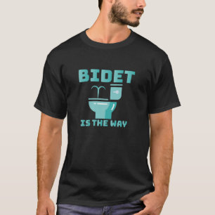 Bidet är Way Funny Bidet Toilet T Shirt