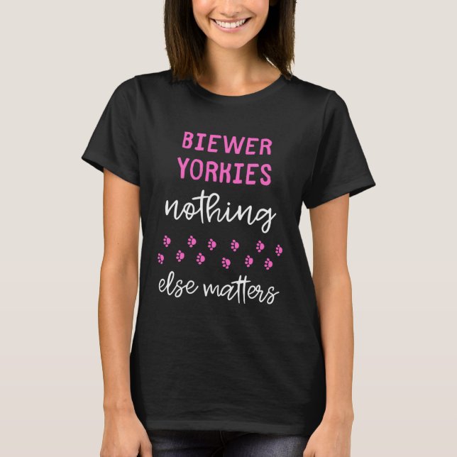 Biewer Yorkies Nothing Else Matters T Shirt (Framsida)