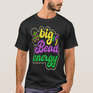 Big Bead Energy Carnival Mardi Gras Costume Manar T Shirt