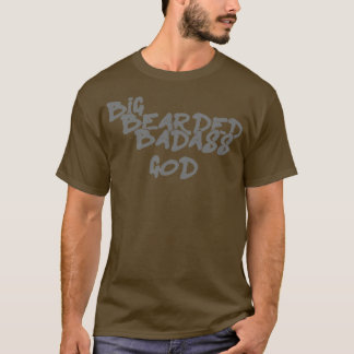 Big Beared Badass God T Shirt