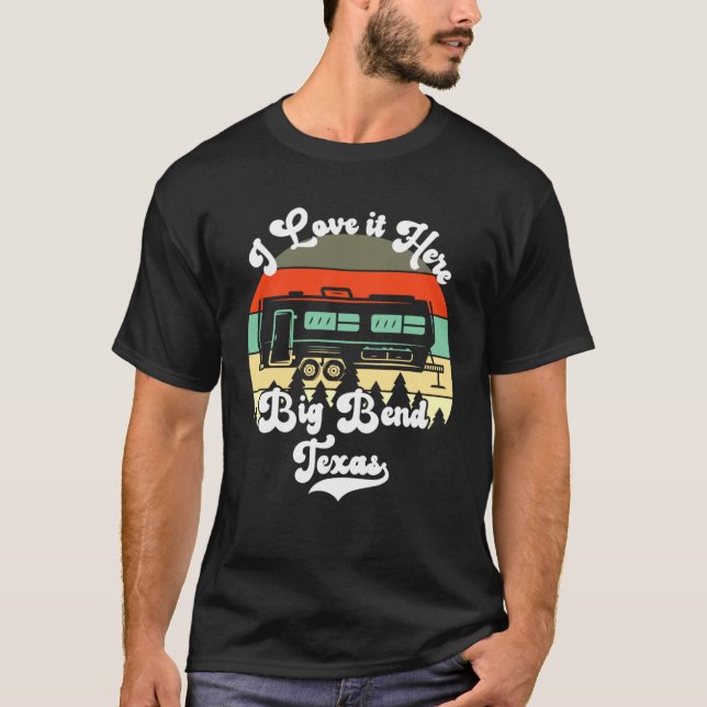 Big Bend Texas I Love It Here Camping Travel Trail T Shirt (Framsida)