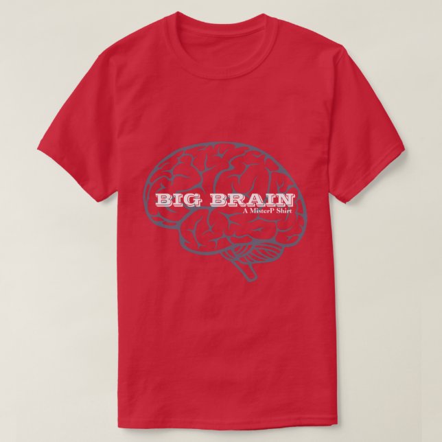 BIG BRAIN - A MisterP Shirt Tee (Design framsida)