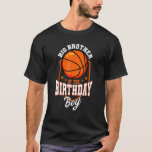 Big Brother of the Birthday Boy Basketball Theme B T Shirt<br><div class="desc">Big Brother of the Birthday Boy Basketball Theme Bday Party.</div>