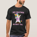 Big Brother of the Birthday Girl Unicorn Dabbing T Shirt<br><div class="desc">Big Brother of the Birthday Girl Unicorn Dabbing.</div>
